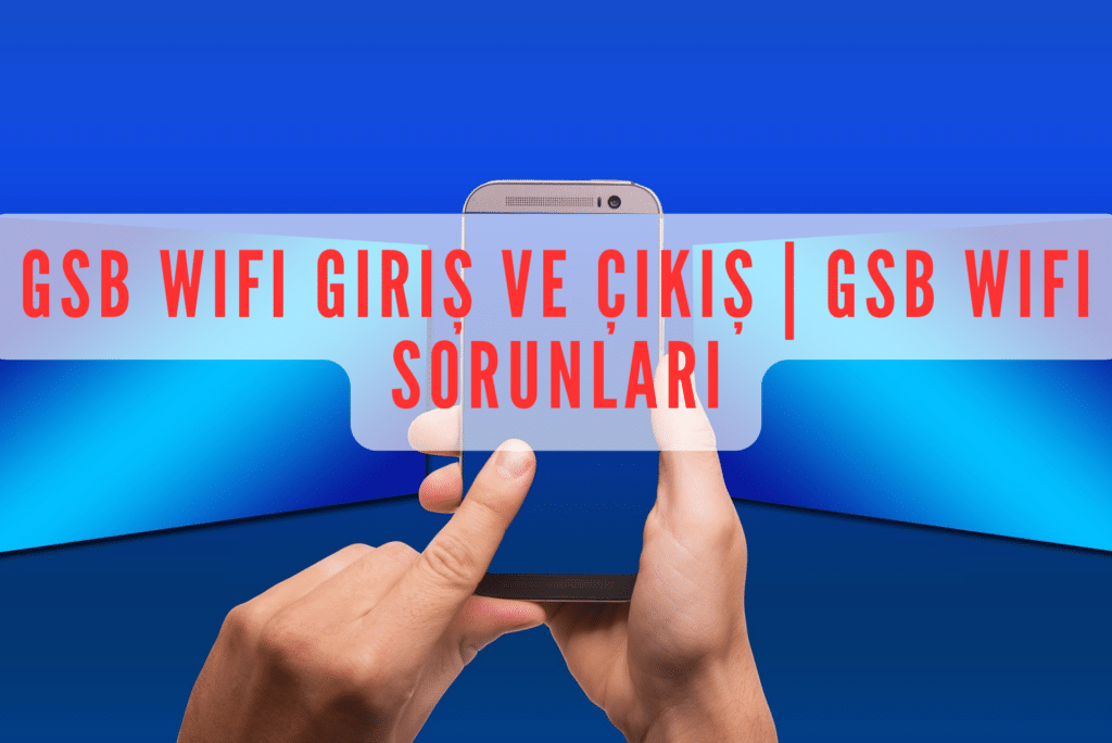 GSB Wifi Giriş Ve Çıkış Gsb Wifi Sorunları GecBunlari