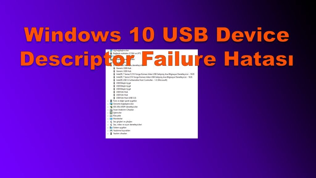 Windows 10 USB Device Descriptor Failure Hatası - GecBunlari