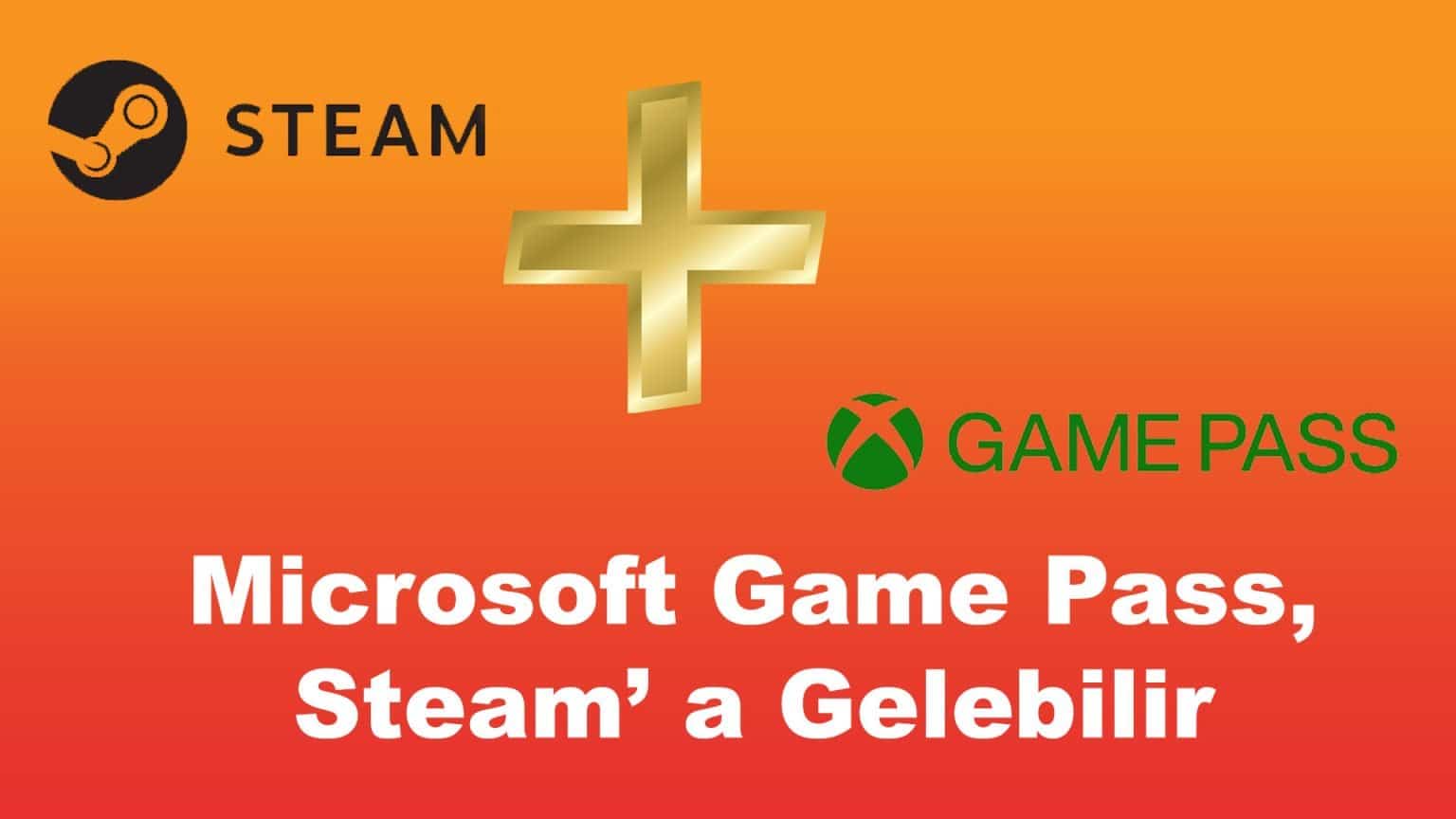 Microsoft Game Pass, Steam’ a Gelebilir GecBunlari