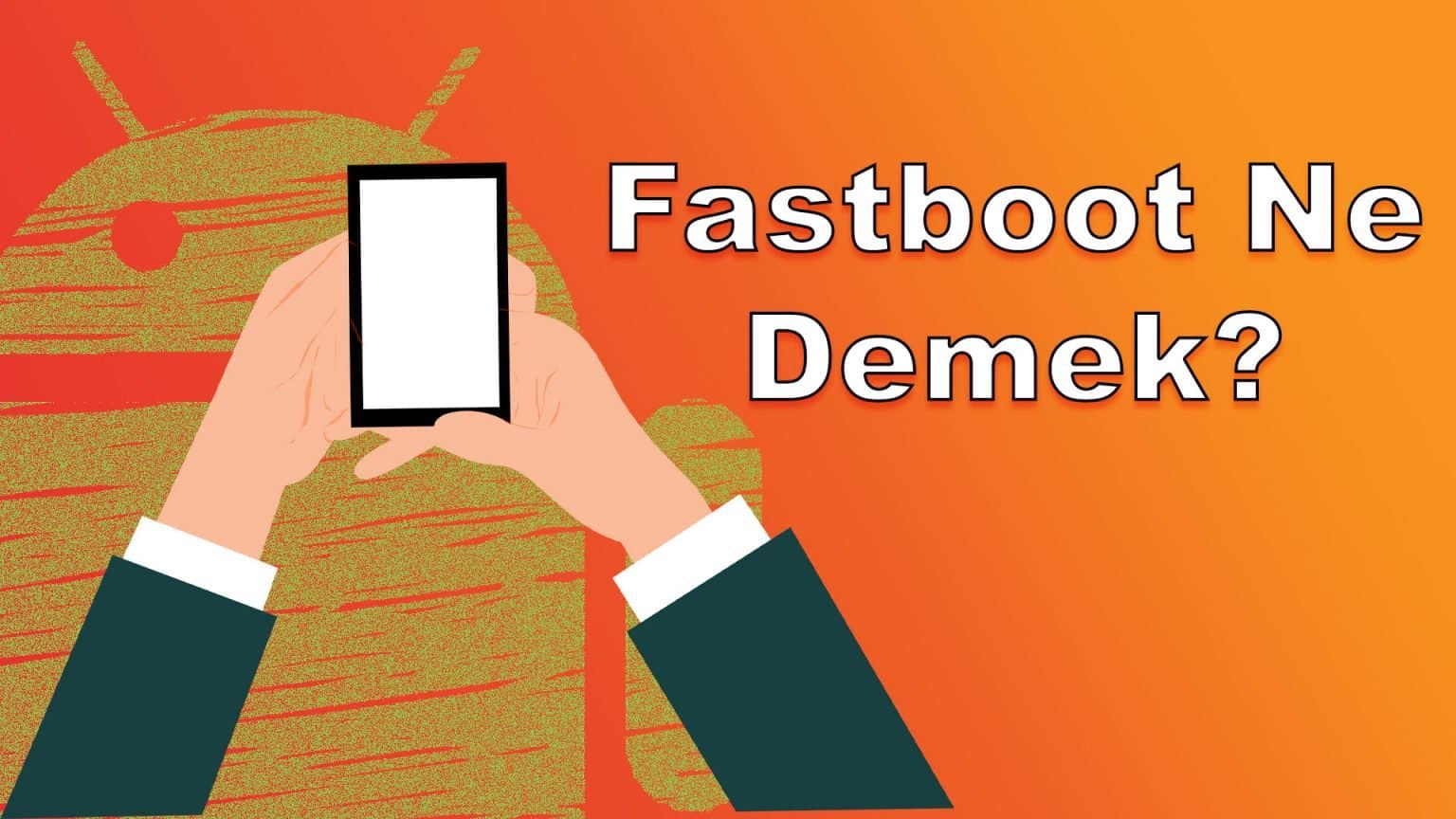 Fastboot Ne Demek? GecBunlari