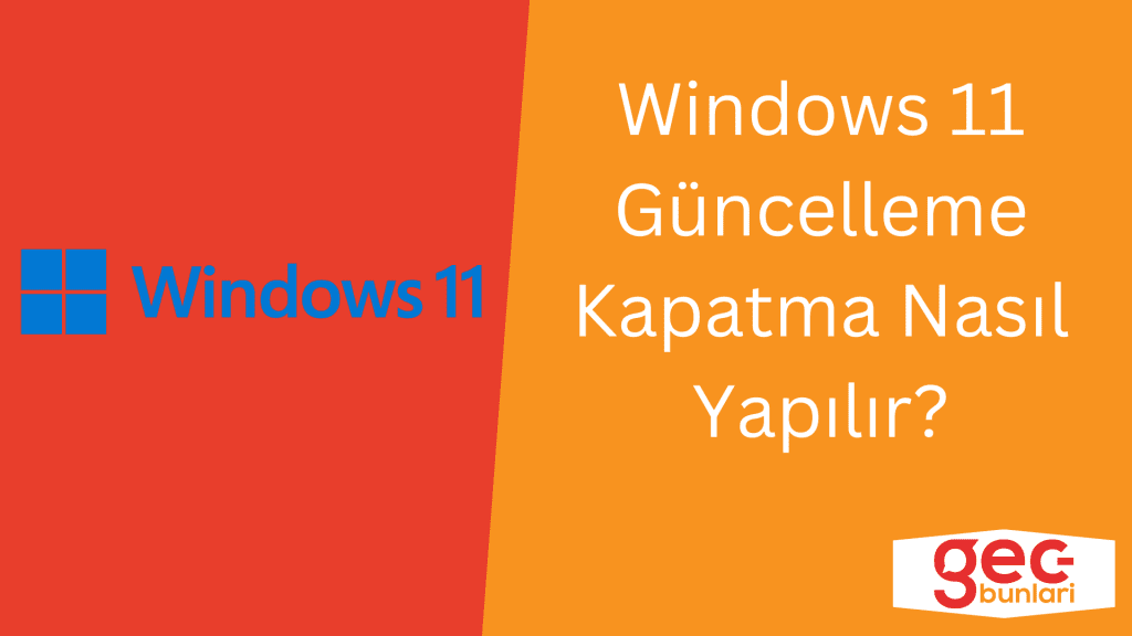 Windows 11 Güncelleme Kapatma Nasıl Yapılır? GecBunlari