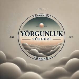 yorgunluk sözleri