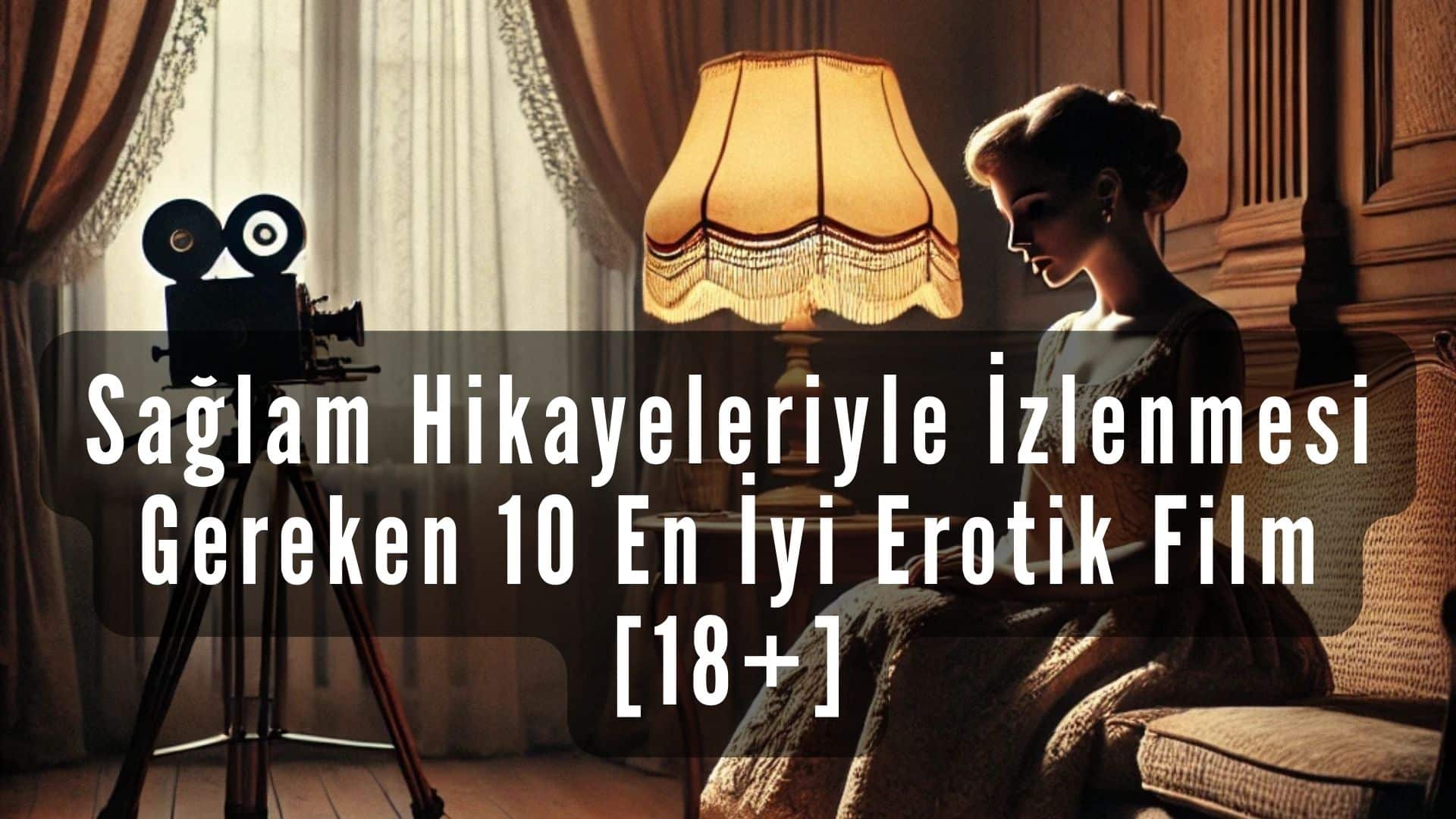 Sağlam Hikayeleriyle İzlenmesi Gereken 10 En İyi Erotik Film [18