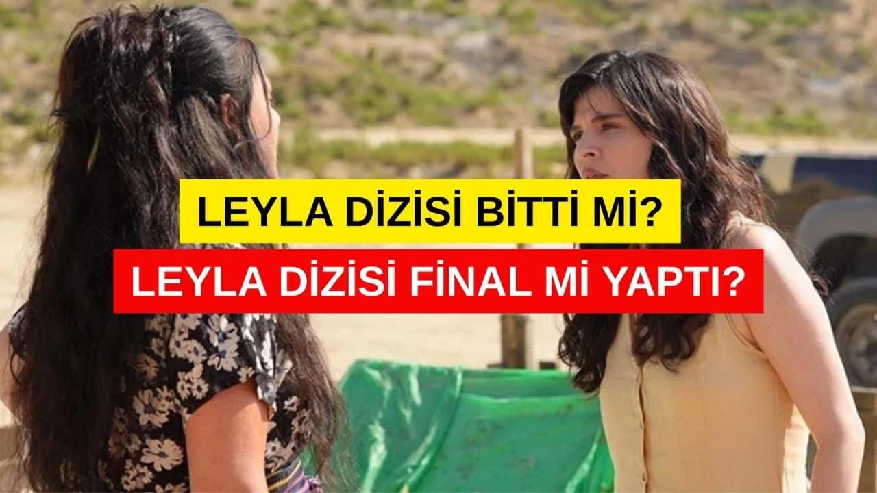 Leyla dizisi bitti mi
