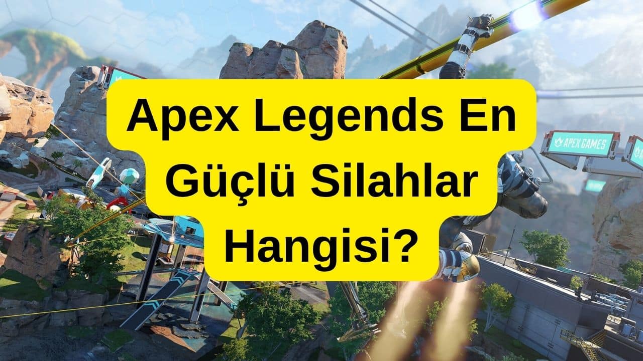 Apex Legends en güçlü silahlar