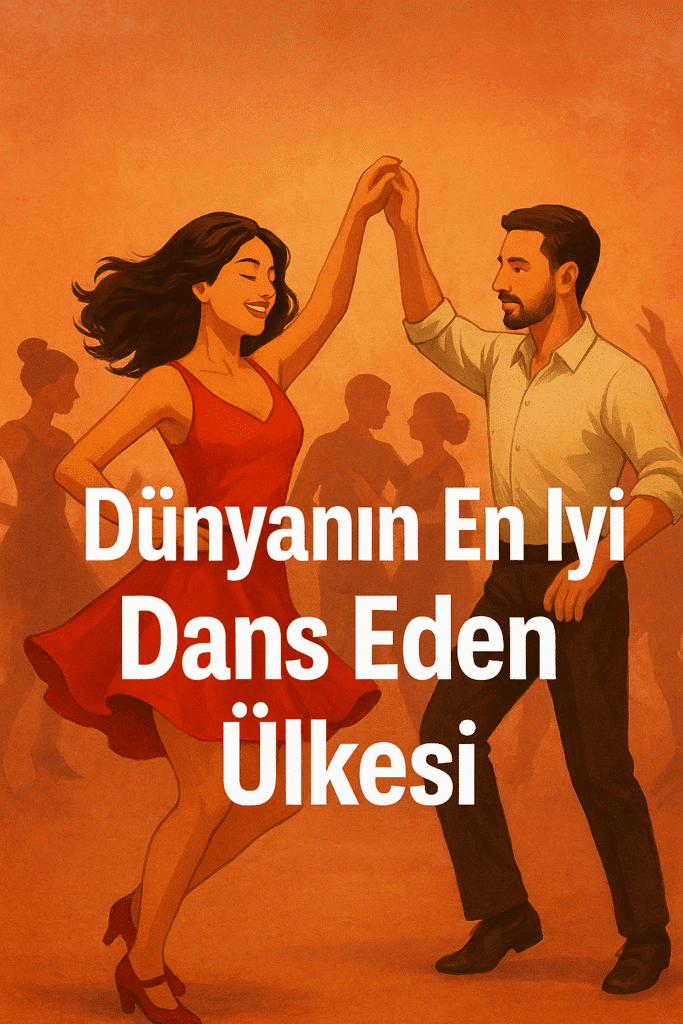 Dünyanın En İyi Dans Eden Ülkesi Hangisi?