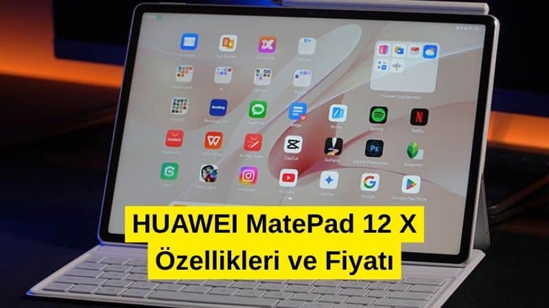 HUAWEI MatePad 12 X Özellikleri ve Fiyatı