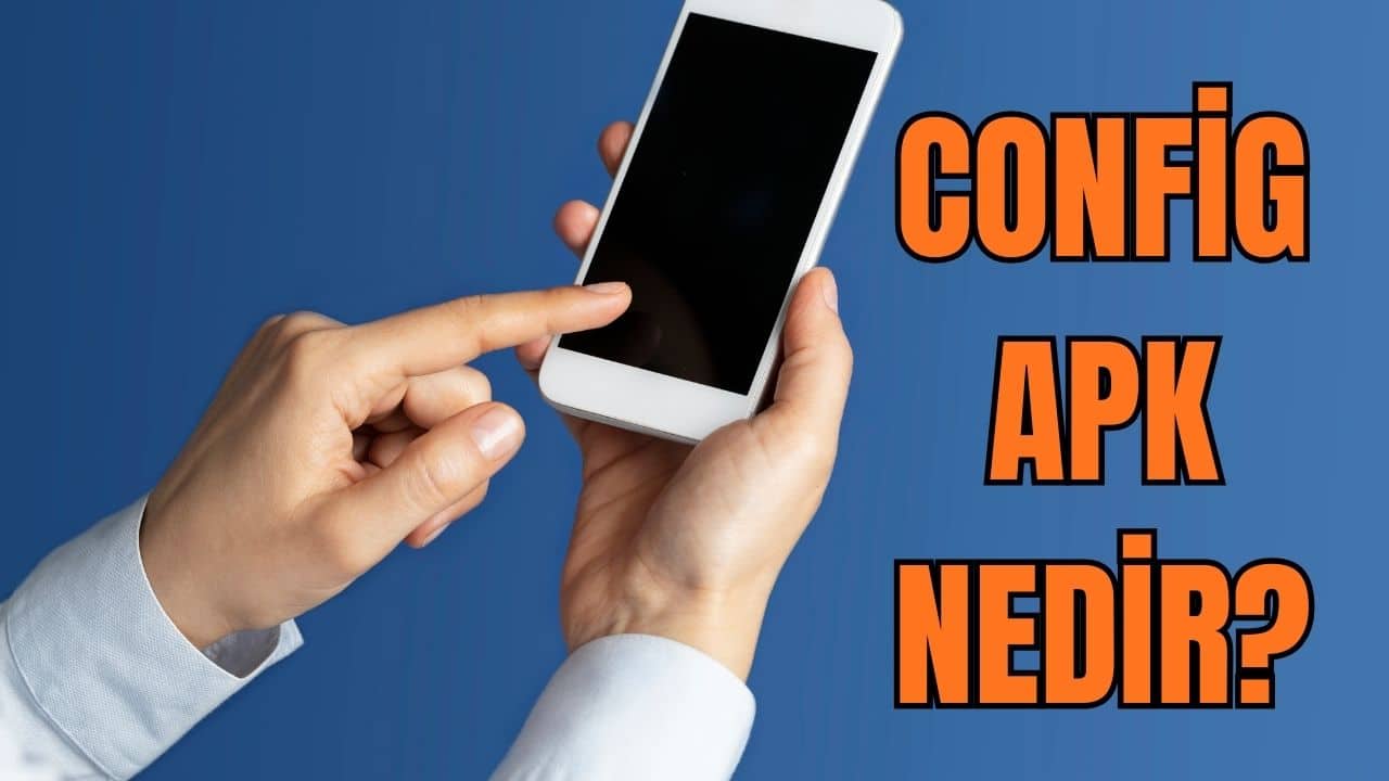 Config APK Ne İşe Yarar