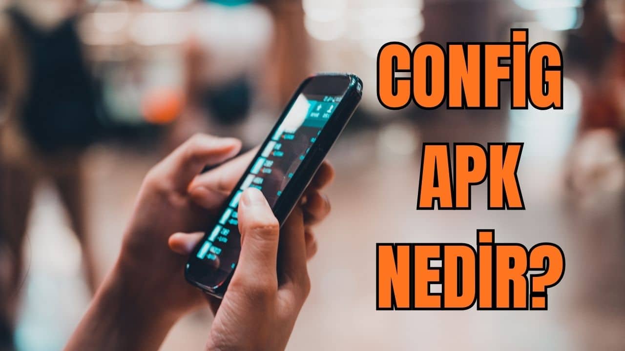 Config APK Ne İşe Yarar