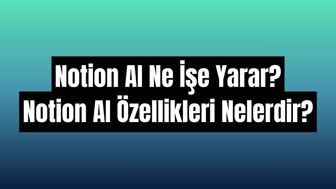Notion AI Ne İşe Yarar
