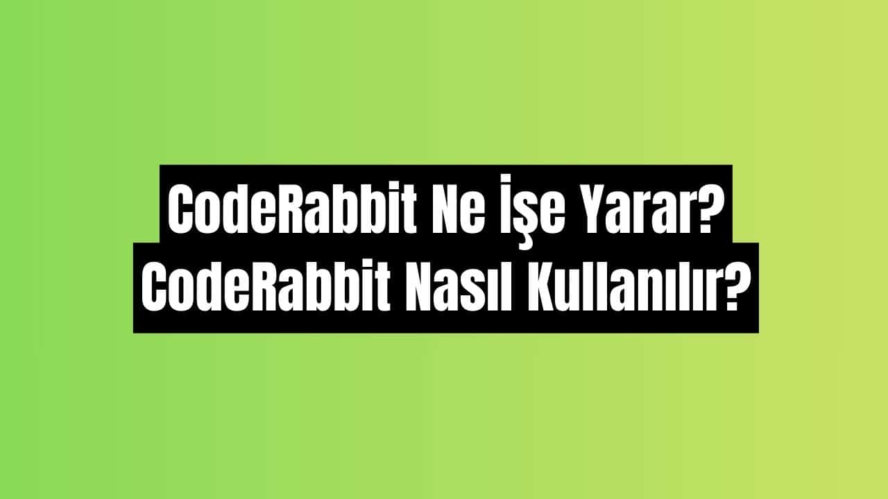 CodeRabbit ne işe yarar