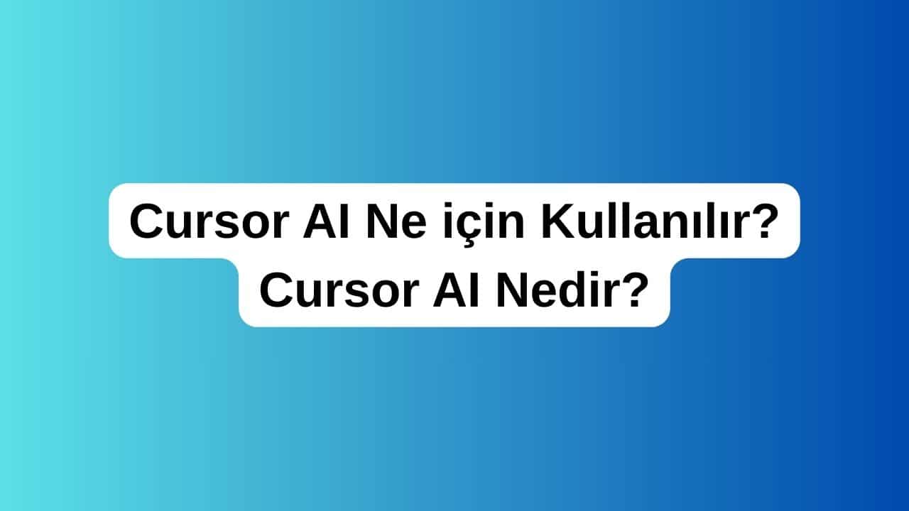 Cursor AI Ne için Kullanılır