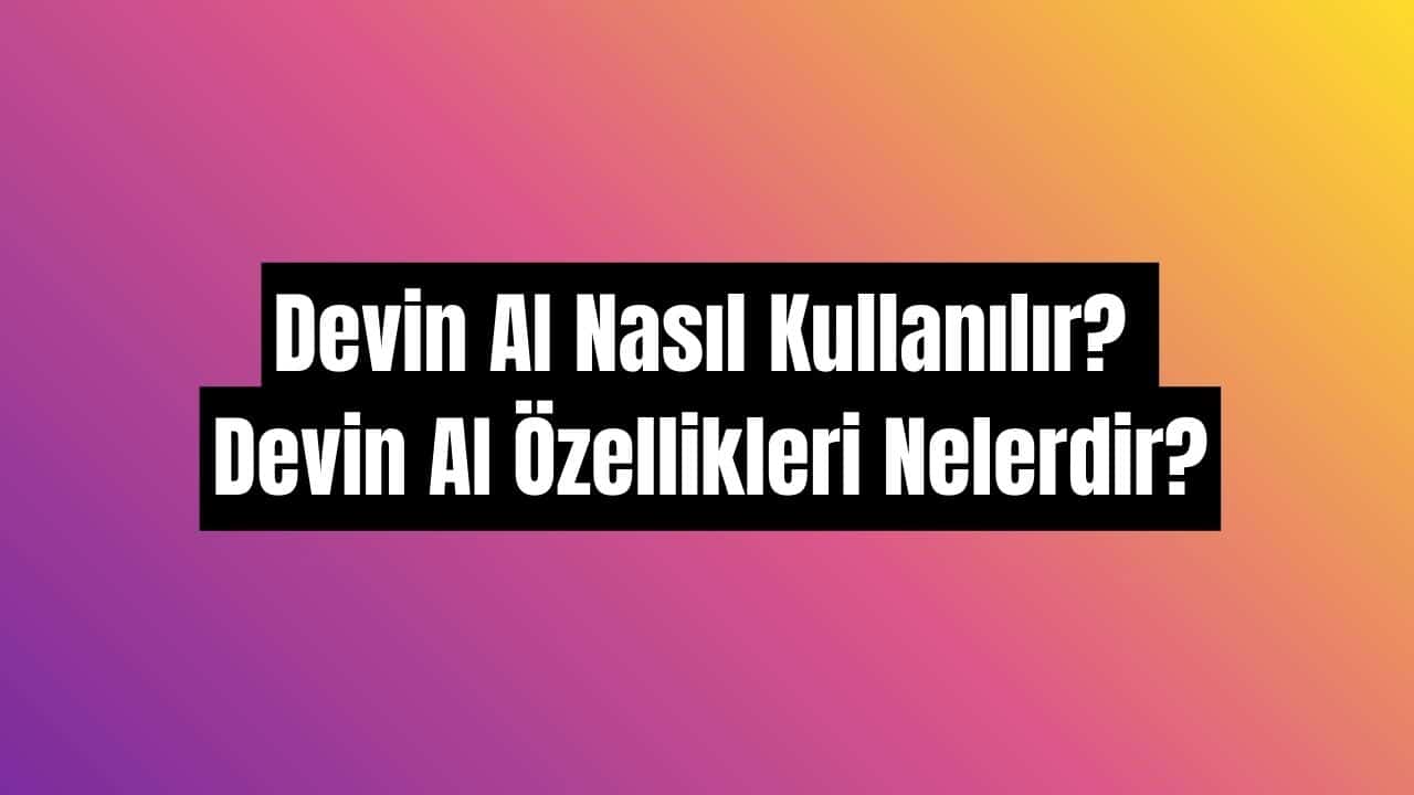 Devin AI nasıl kullanılır