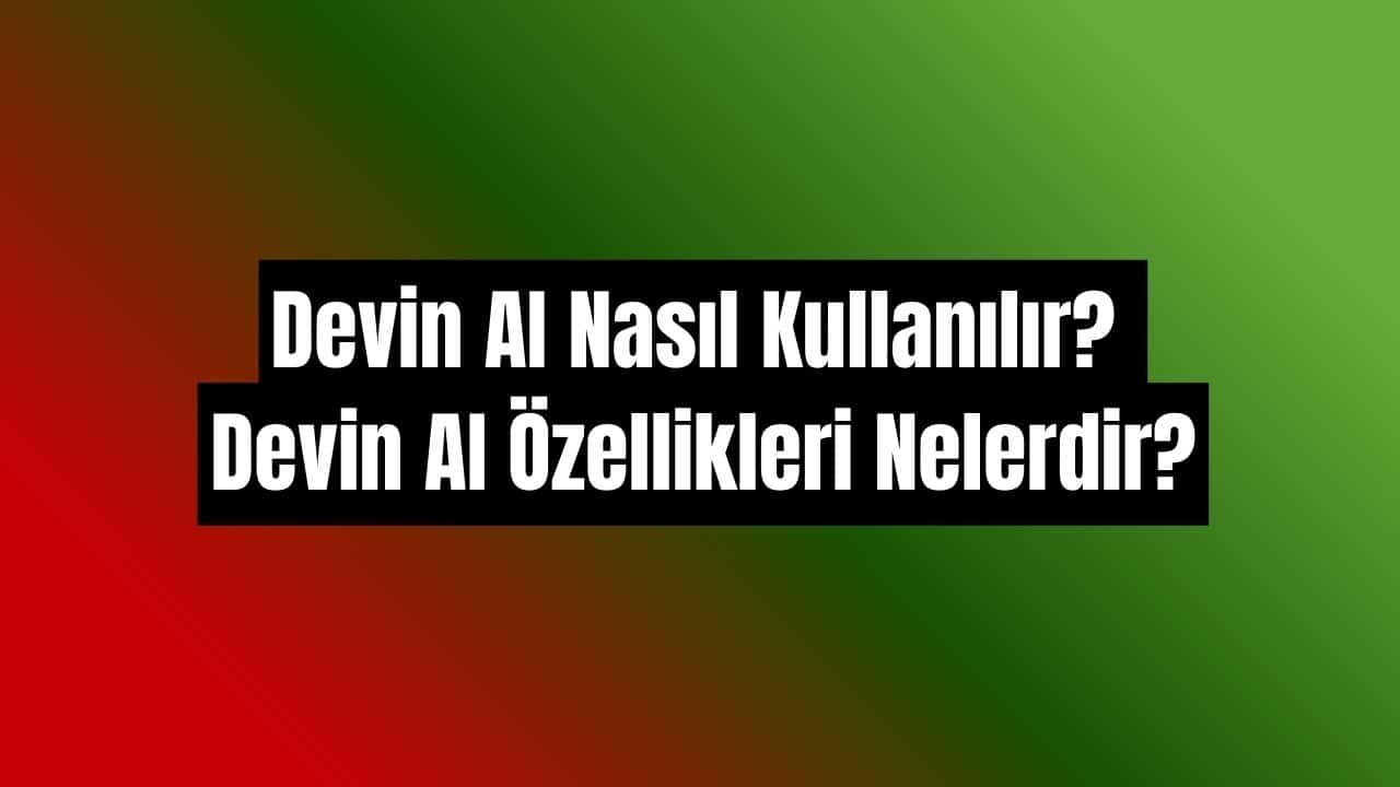 Devin AI nasıl kullanılır