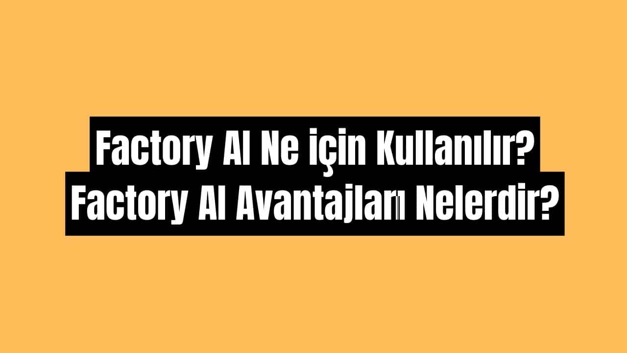 Factory AI Ne için Kullanılır