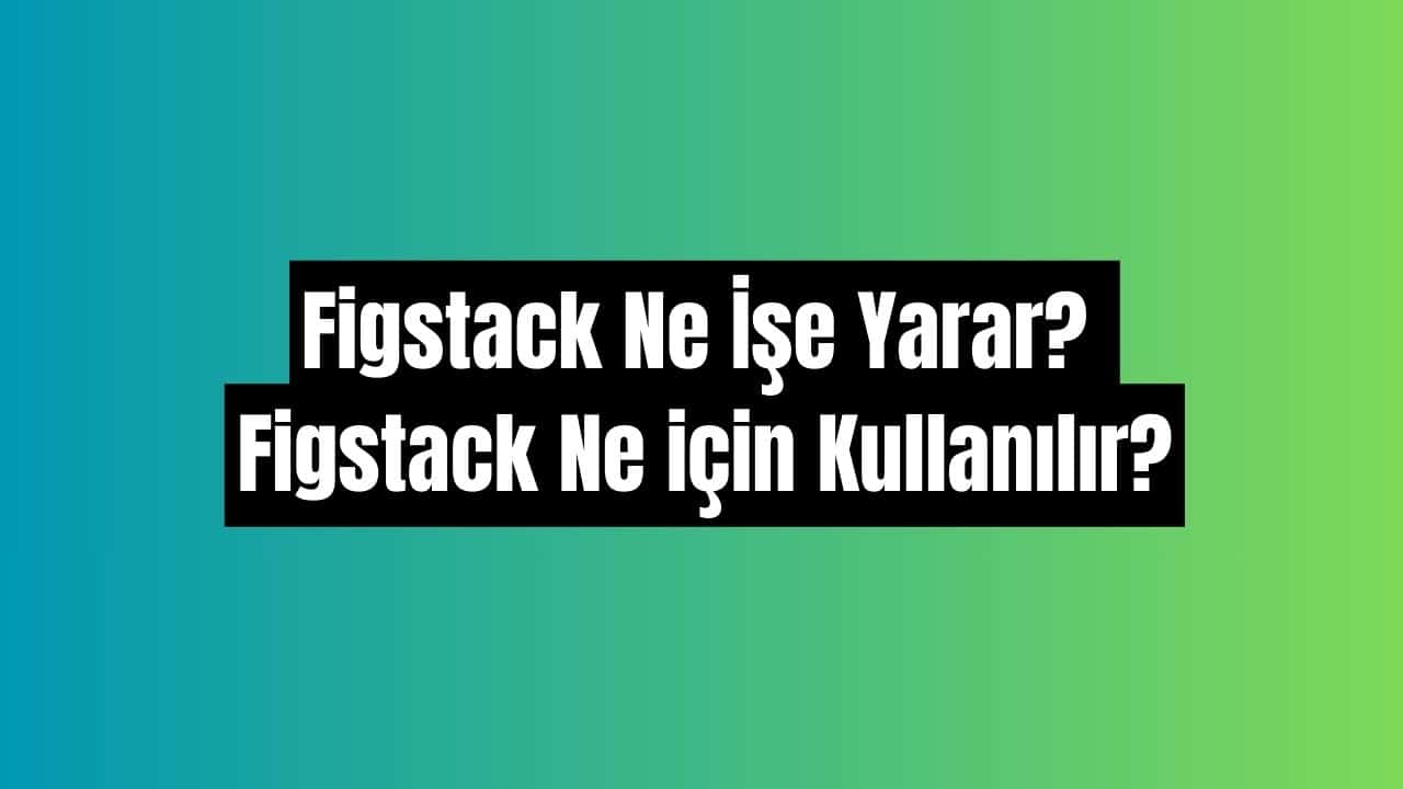 Figstack ne işe yarar