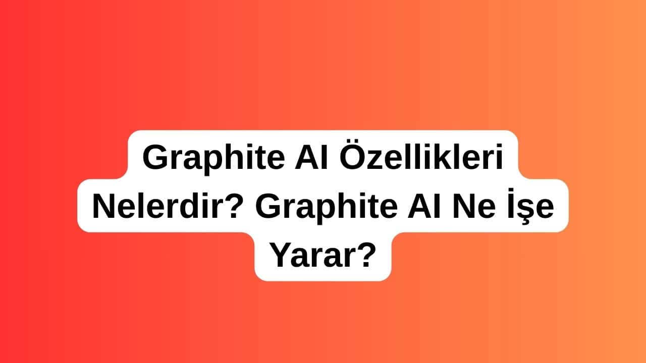 Graphite AI Özellikleri
