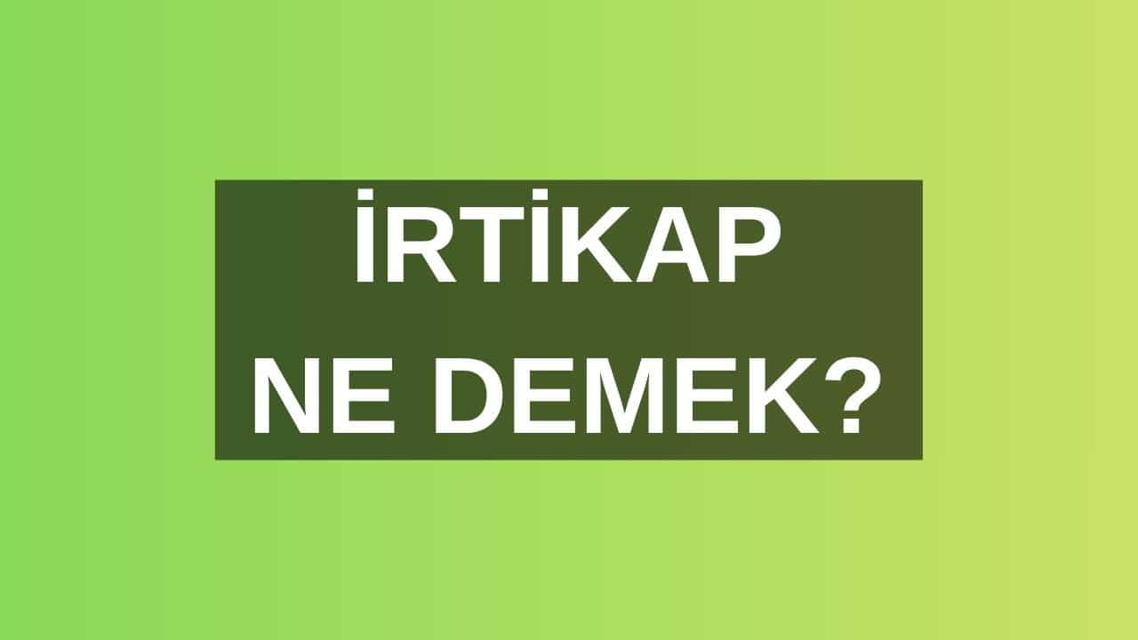 İrtikap Ne Demek