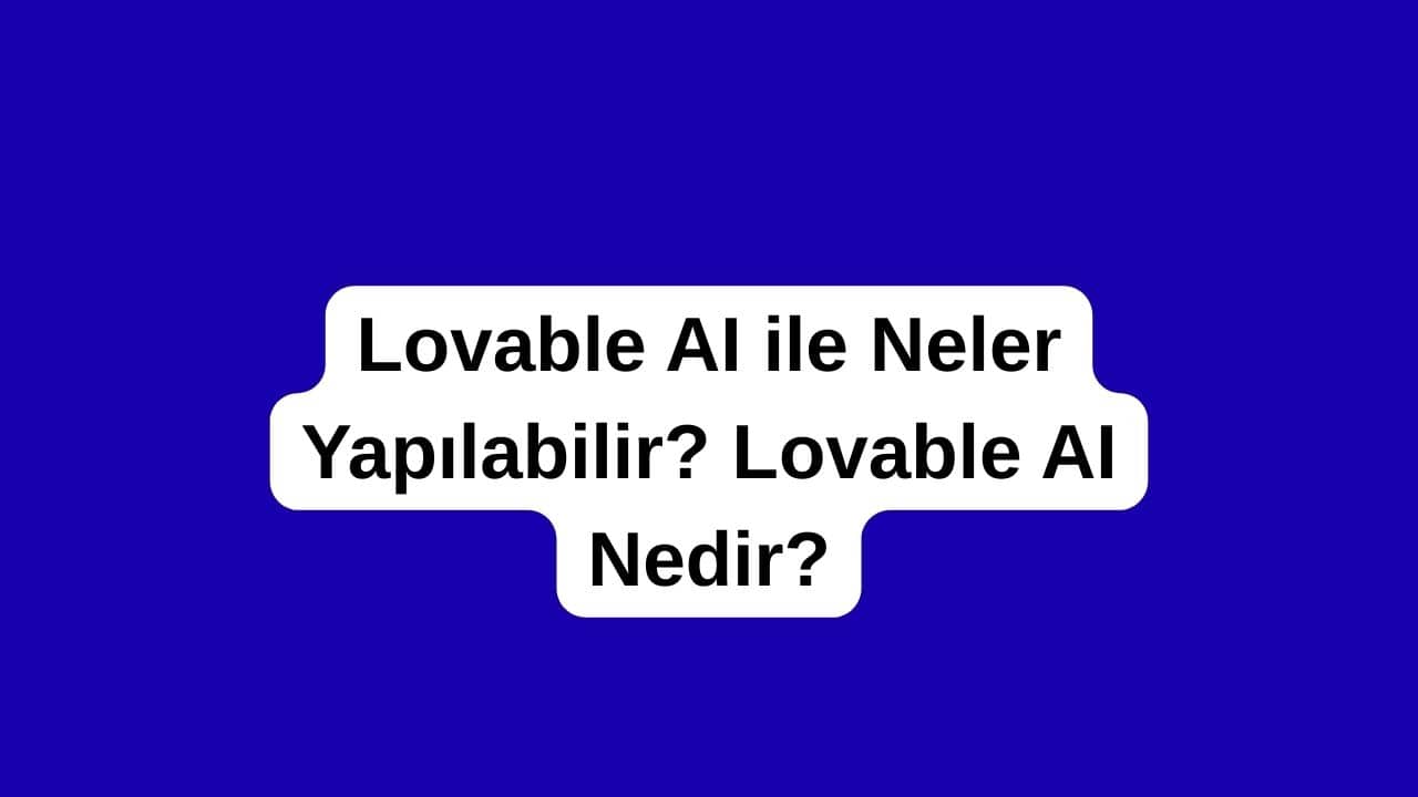 Lovable AI ile Neler Yapılabilir
