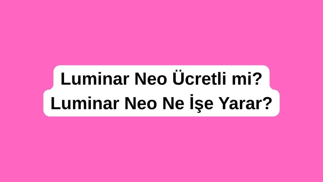 Luminar Neo Ücretli mi