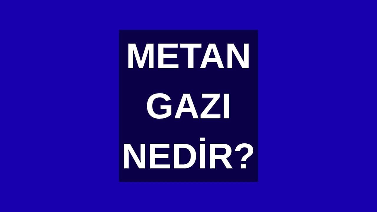 Metan Gazı Nedir?