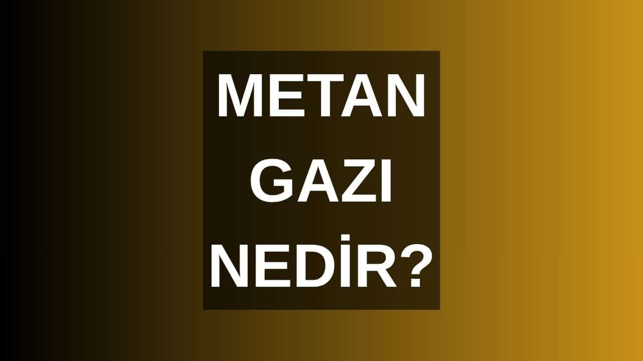 Metan Gazı Nedir?