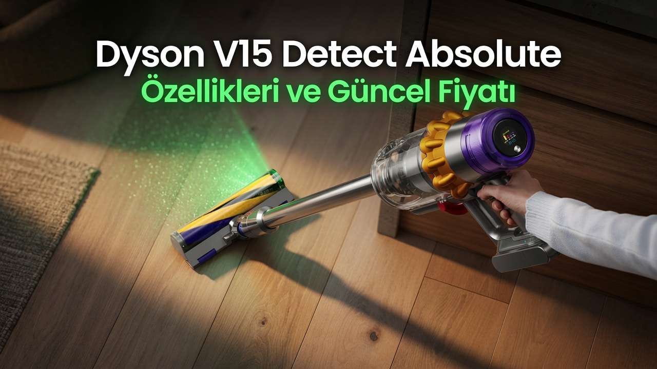 Dyson V15 Fiyatı: Detect Absolute Özellikleri ve Güncel Fiyatı
