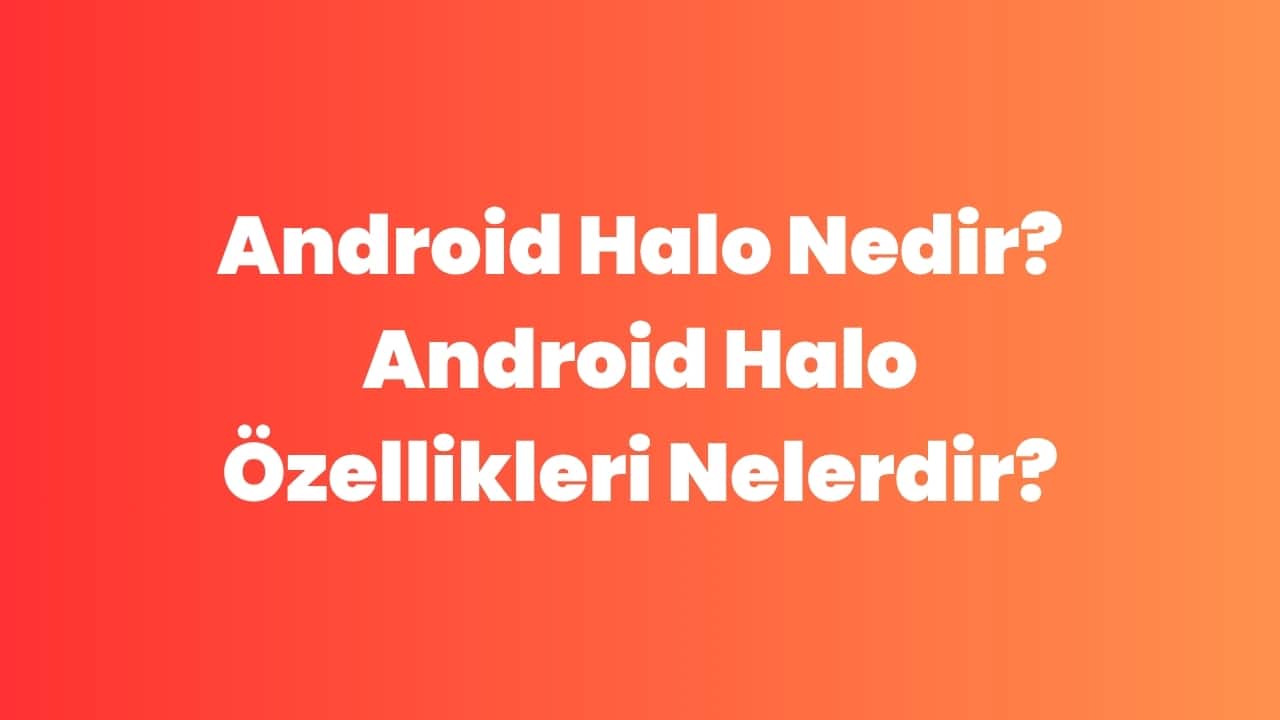 Android Halo Nedir