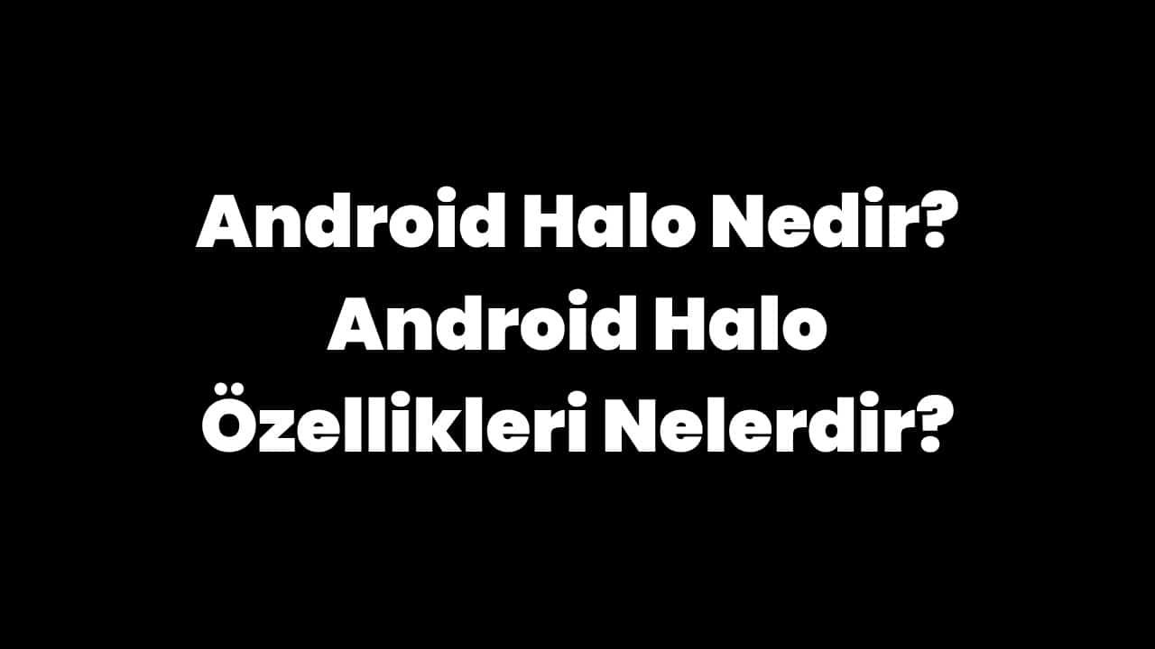 Android Halo Nedir