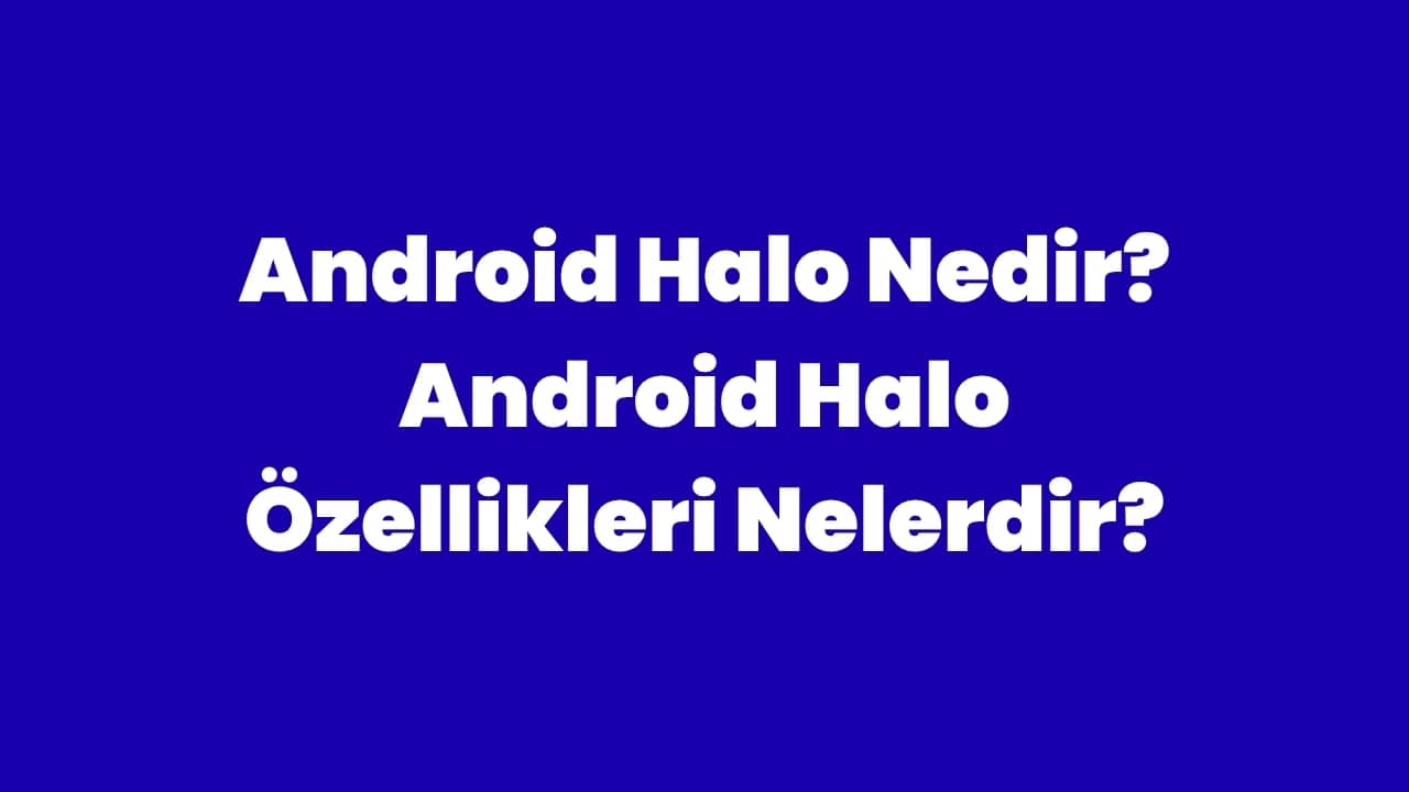 Android Halo Nedir