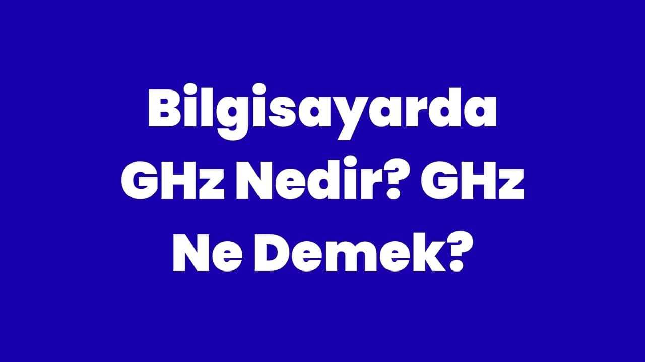 Bilgisayarda GHz Nedir