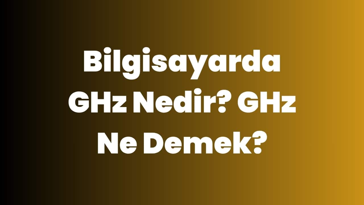 Bilgisayarda GHz Nedir