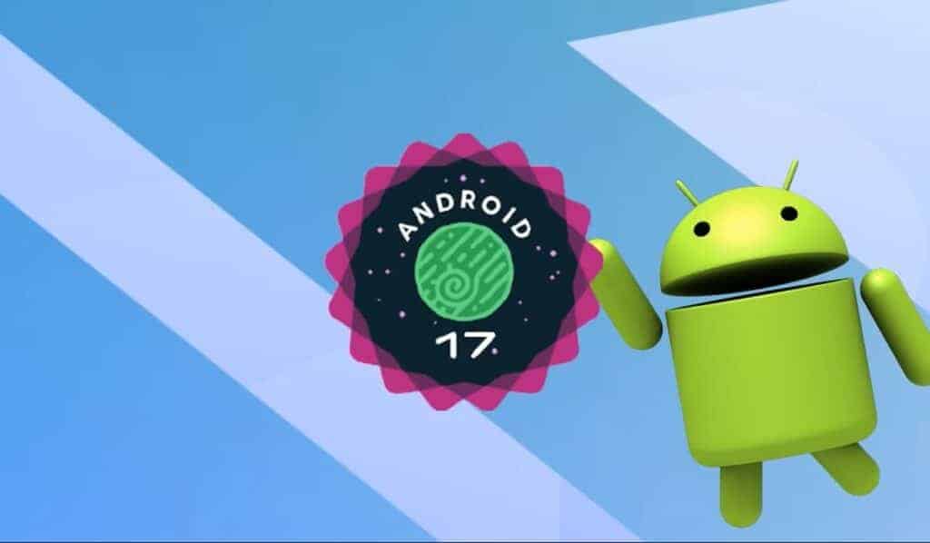 Android 17 Yayımlandı: İşte Yeni Özellikler