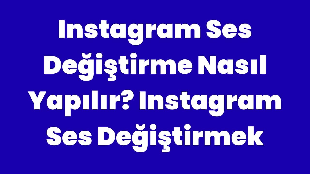 Instagram Ses Değiştirme