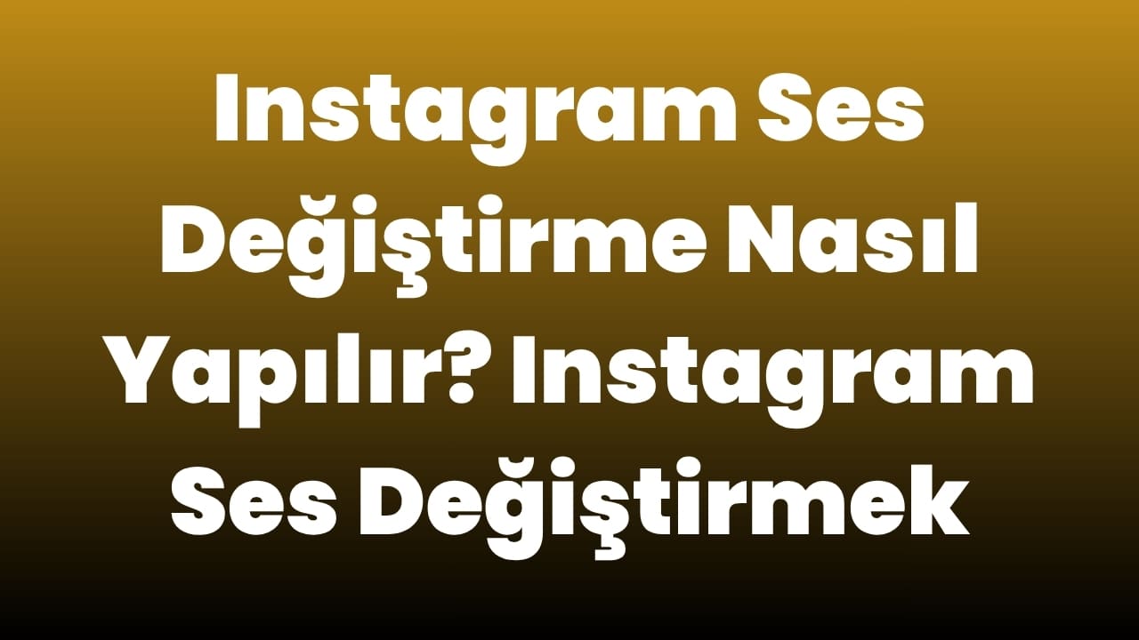Instagram Ses Değiştirme
