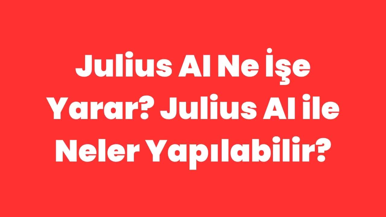 Julius AI Ne İşe Yarar