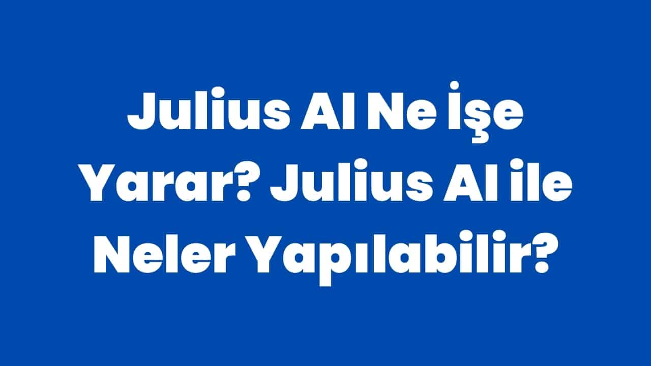 Julius AI Ne İşe Yarar