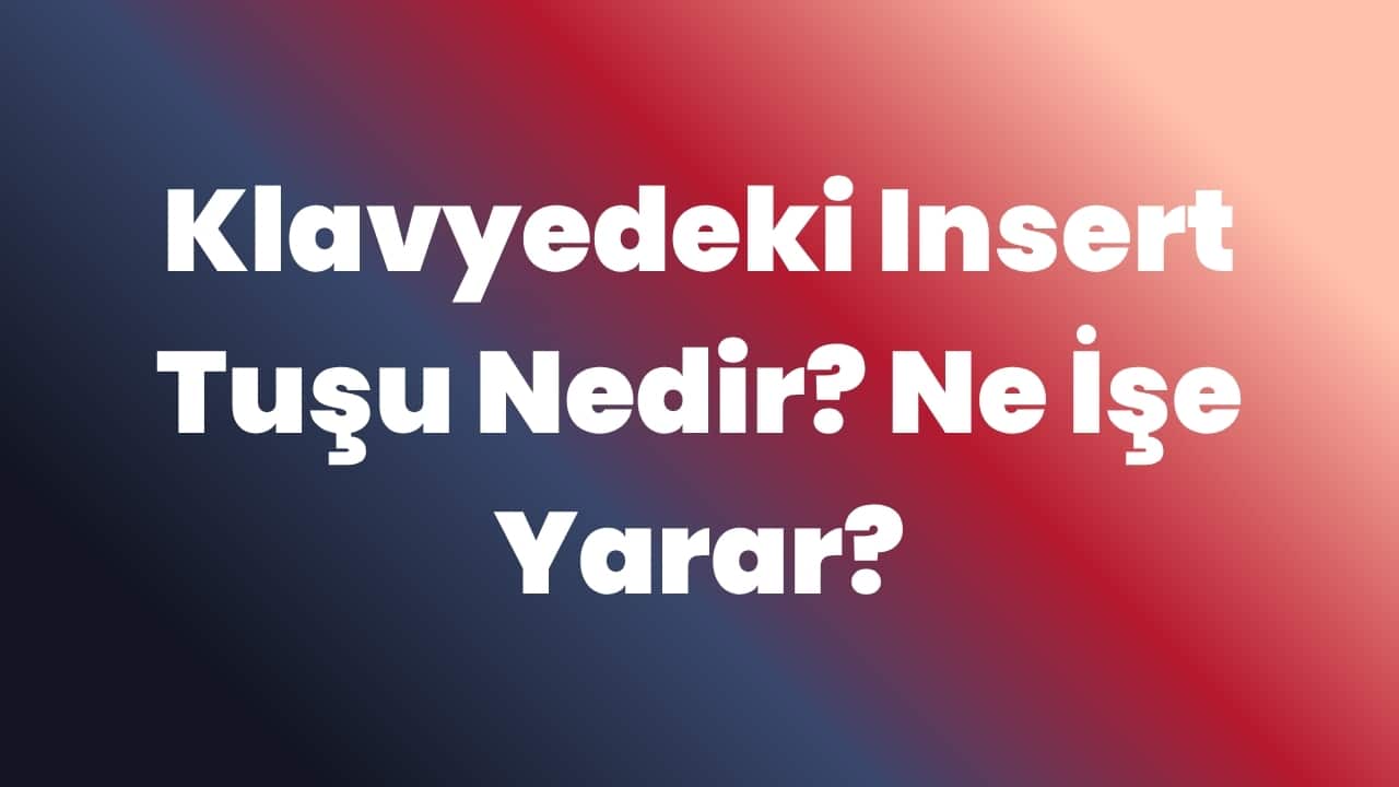 Klavyedeki Insert Tuşu