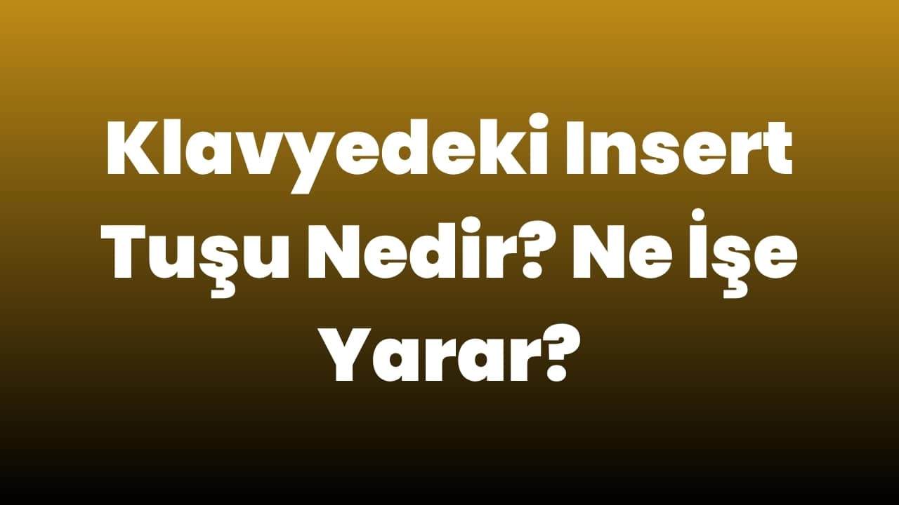 Klavyedeki Insert Tuşu