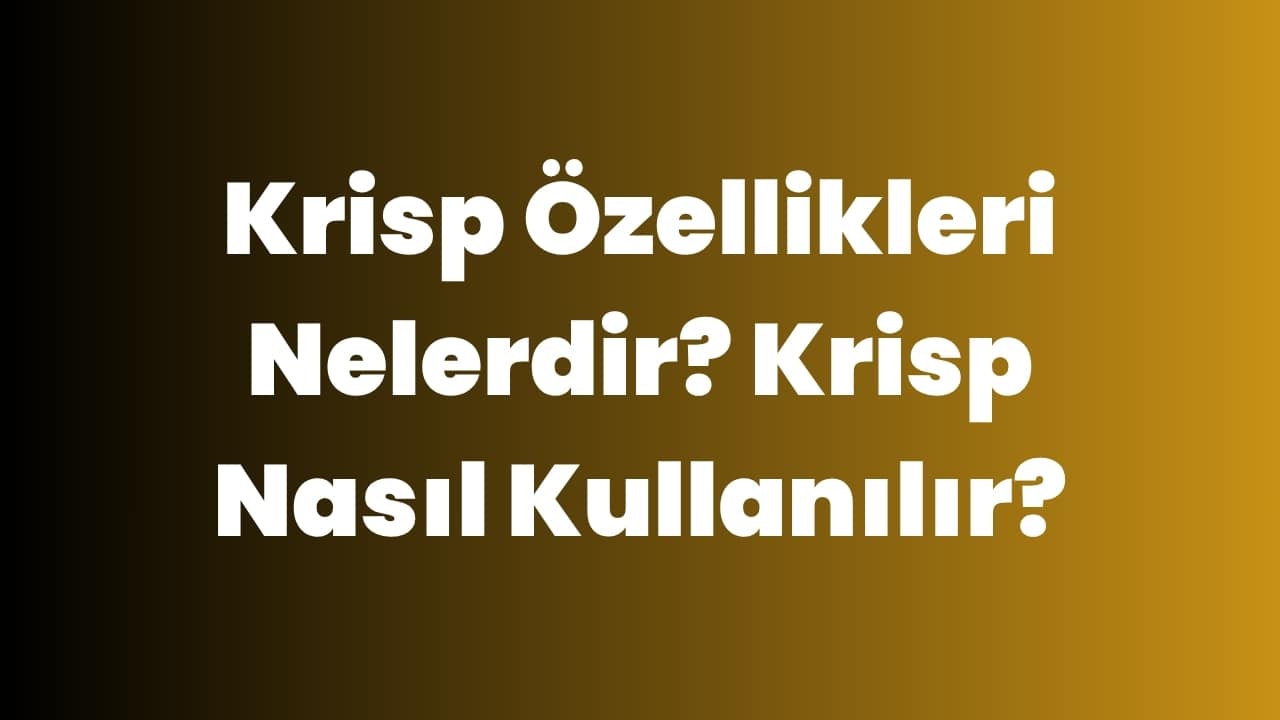 Krisp Özellikleri