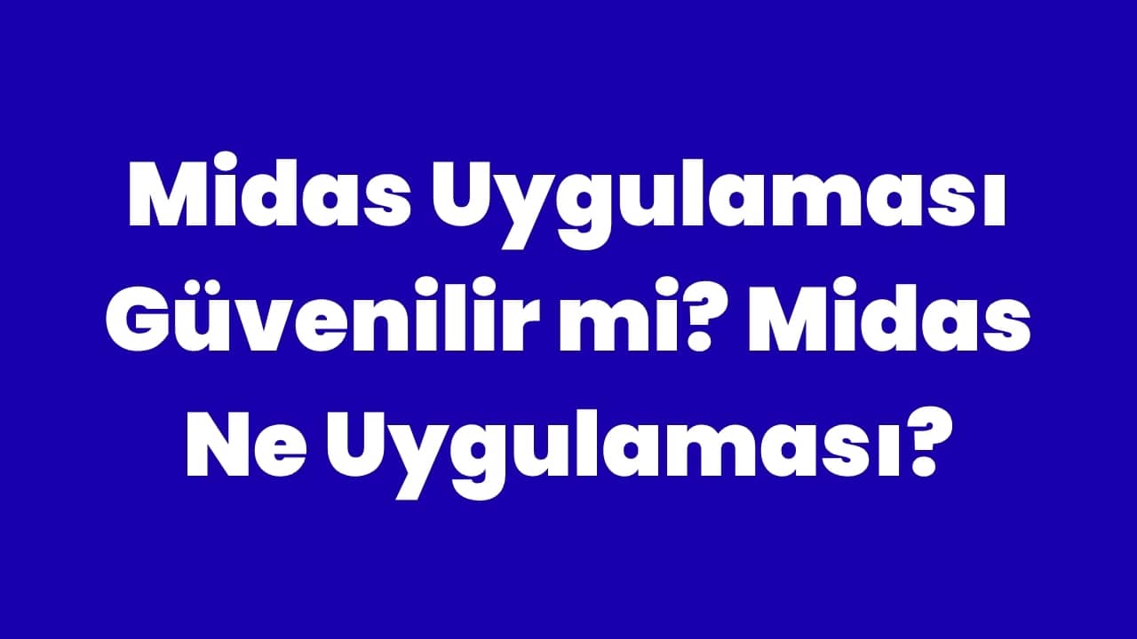 Midas Uygulaması Güvenilir mi