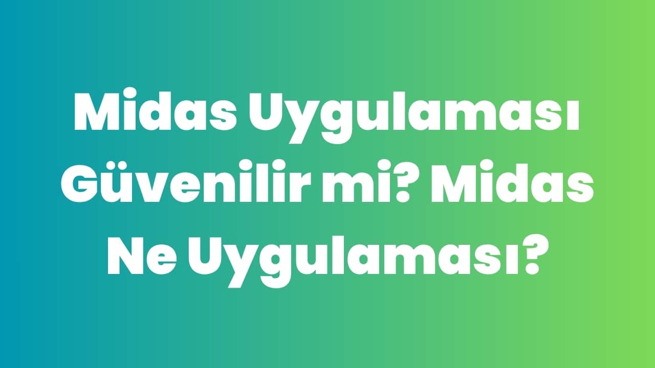 Midas Uygulaması Güvenilir mi