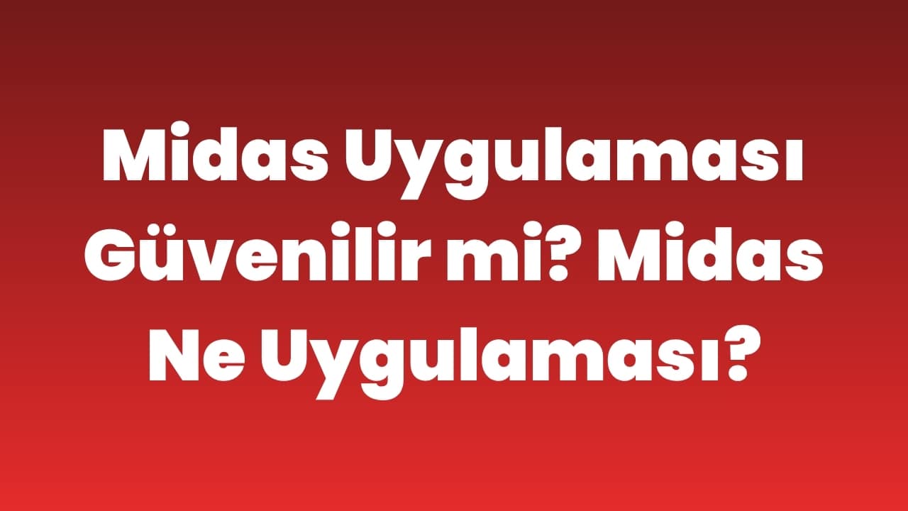 Midas Uygulaması Güvenilir mi