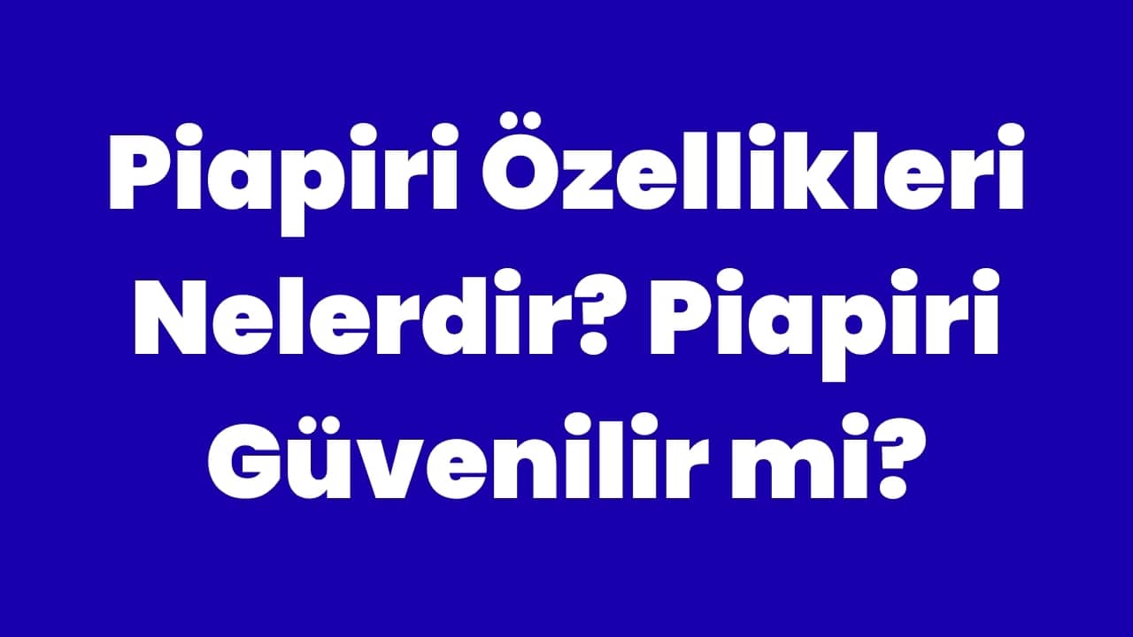 Piapiri Özellikleri