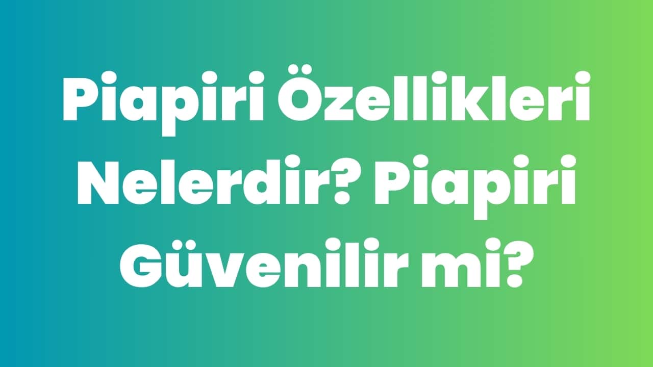 Piapiri Özellikleri