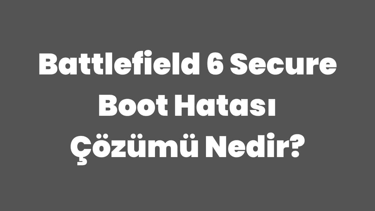 Battlefield 6 Secure Boot Hatası Çözümü