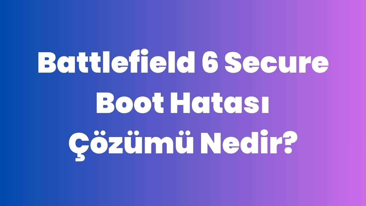 Battlefield 6 Secure Boot Hatası Çözümü