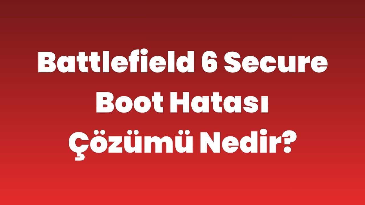 Battlefield 6 Secure Boot Hatası Çözümü