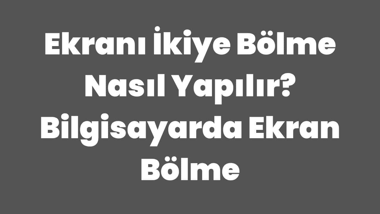 Ekranı ikiye bölme