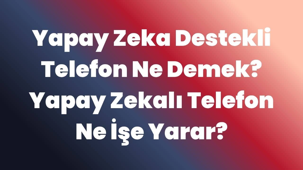 Yapay Zeka Destekli Telefon